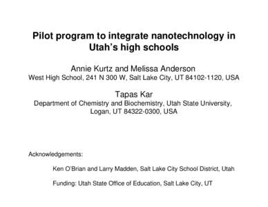 Pilot program to integrate nanotechnology in Utah’s high schools Annie Kurtz and Melissa Anderson West High School, 241 N 300 W, Salt Lake City, UT, USA  Tapas Kar