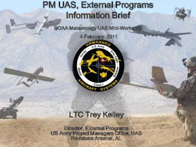 PM UAS, External Programs Information Brief NOAA Meteorology UAS Mini-Workshop 4 FebruaryLTC Trey Kelley