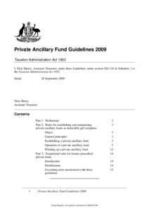 Private Ancillary Fund Guidelines 2009 Taxation Administration Act 1953 I, Nick Sherry, Assistant Treasurer, make these Guidelines under sectionin Schedule 1 to the Taxation Administration ActDated