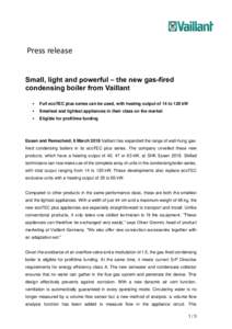 Press release Small, light and powerful – the new gas-fired condensing boiler from Vaillant   Full ecoTEC plus series can be used, with heating output of 14 to 120 kW
