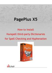 PagePlus X5 How to Install Hunspell third-party Dictionaries for Spell Checking and Hyphenation  PagePlus X5 includes spell checking and hyphenation for the following 31