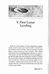 V. First Lunar Landing Based on the best guesses of various engineering managers, rumors around the space center were that Apollo 12 would be the first attempt to land on the Moon. After the extremely successful
