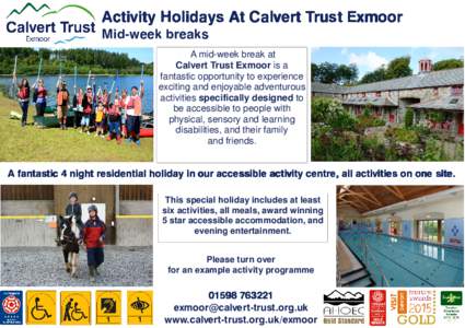 Activity Holidays At Calvert Trust Exmoor Mid-week breaks A mid-week break at Calvert Trust Exmoor is a fantastic opportunity to experience exciting and enjoyable adventurous