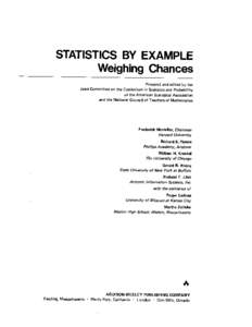 STATISTICS BY EXAMPLE Weighing Chances Prepared and edited by the Joint Committee on the Curriculum in Statistics and Probability of the American Statistical Association and the National Council of Teachers of Mathematic