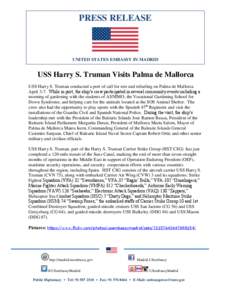 PRESS RELEASE  UNITED STATES EMBASSY IN MADRID USS Harry S. Truman Visits Palma de Mallorca USS Harry S. Truman conducted a port of call for rest and refueling on Palma de Mallorca