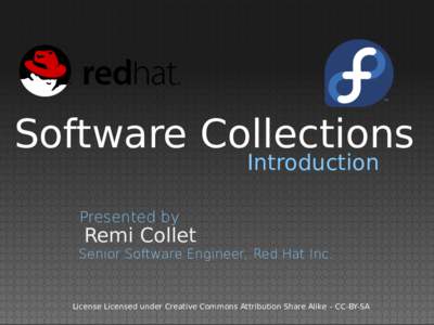 Software Collections Introduction Presented by  Remi Collet