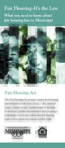 Fair Housing–It’s the Law What you need to know about fair housing law in Mississippi Fair Housing Act The Fair Housing Act protects citizens from housing