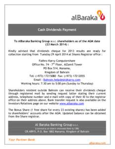 Cash Dividends Payment To AlBaraka Banking Group B.S.C. shareholders as of the AGM date (23 March 2014) : Kindly advised that dividends cheque for 2013 results are ready for collection starting from Tuesday 29 April 2014