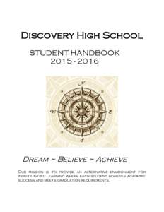 Discovery High School STUDENT HANDBOOKDream ~ Believe ~ Achieve Our mission is to provide an alternative environment for