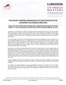    TOP SHOW JUMPERS ANNOUNCED TO PARTICIPATE IN THE LONGINES LOS ANGELES MASTERS OVER 30 OF THE WORLD’S BEST RIDERS WILL COMPETE FOR $1 MILLION IN PRIZE MONEY AT THE LOS ANGELES CONVENTION CENTER ON SEPTEMBER 25-28, 2