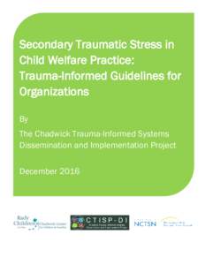 Secondary Traumatic Stress in Child Welfare Practice: Trauma-Informed Guidelines for Organizations By The Chadwick Trauma-Informed Systems