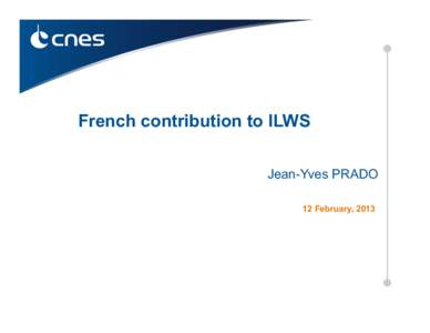 French contribution to ILWS Jean-Yves PRADO 12 February, 2013 Outline