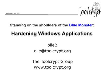 www.toolcrypt.org  Standing on the shoulders of the Blue Monster: Hardening Windows Applications olleB