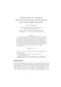 The Probability of “Undefined” (Non–Converging) Output in Generating the Universal Probability Distribution Ray J. Solomonoff Visiting Professor, Computer Learning Research Centre Royal Holloway, University of Lond