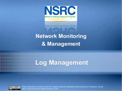 Network Monitoring & Management Log Management  These materials are licensed under the Creative Commons Attribution-Noncommercial 3.0 Unported license