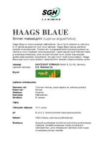 HAAGS BLAUE Sininen makealupiini (Lupinus angustifolius) Haags Blaue on kasvutavaltaan päätteellinen. Se on hyvin aikainen ja valmistuu 8-12 päivää aikaisemmin kuin muut lajikkeet. Haags Blaue kasvaa parhait en kark