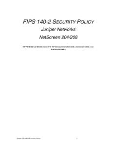 FIPS[removed]SECURITY POLICY Juniper Networks NetScreen[removed]HW P/N NS-204 AND NS-208 VERSION 0110 FW VERSIONS SCREENOS 5.0.0R9.H, SCREENOS 5.0.0R9A.H AND SCREENOS 5.0.0R9B.H
