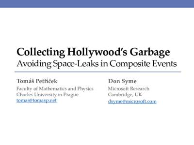 Collecting Hollywood’s Garbage Avoiding Space-Leaks in Composite Events Tomáš Petříček Don Syme