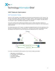 VSAT Network Optimization VSAT Optimization Testing XipLink XA-4000 optimizer’s were installed at a hub-site and a remote site across a VSAT network. The hub-site was allocated 5 Mbps of forward channel (uplink) capaci
