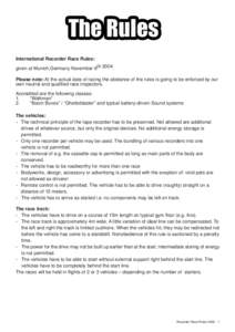 International Recorder Race Rules: given at Munich,Germany November 6thPlease note: At the actual date of racing the abidance of the rules is going to be enforced by our own neutral and qualified race inspectors. 