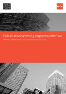 Culture and channelling corporate behaviour APPENDIX 2: FINDINGS FROM THE ACCA–ESRC ROUNDTABLE DISCUSSIONS About ACCA ACCA (the Association of Chartered Certified Accountants) is the global body for professional
