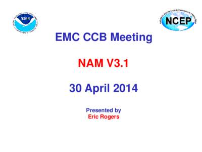 EMC CCB Meeting NAM V3.1 30 April 2014 Presented by Eric Rogers