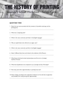 Secondary School Worksheet – Senior Cycle  Question Time! 1.	 Name the man most associated with the invention of moveable metal type and the printing press.