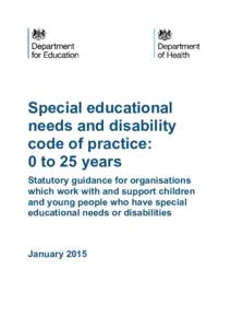 Special educational needs and disability code of practice: 0 to 25 years Statutory guidance for organisations which work with and support children