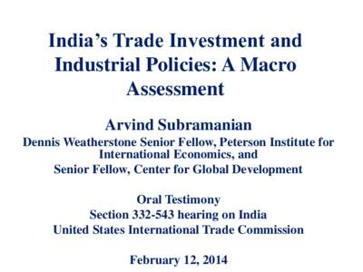India’s Trade Investment and Industrial Policies: A Macro Assessment Arvind Subramanian Dennis Weatherstone Senior Fellow, Peterson Institute for International Economics, and