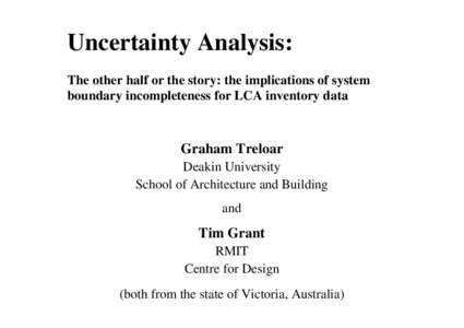 Uncertainty Analysis: The other half or the story: the implications of system boundary incompleteness for LCA inventory data Graham Treloar Deakin University