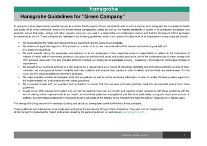 Hansgrohe Guidelines for ”Green Company” In recognition of its responsibility towards society as a whole, the Hansgrohe Group consistently acts in such a manner as to safeguard the occupational health and safety of i