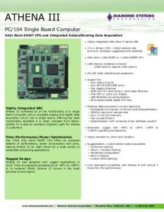 ATHENA III PC/104 Single Board Computer Intel Atom E640T CPU and Integrated Autocalibrating Data Acquisition Highly integrated Intel Atom E-Series SBC 2-in-1 design (CPU + DAQ) reduces size and cost, increases ruggedness