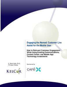 Engaging the Nomad: Customer Live Assist for the Mobile User How to Reinvent Customer Engagement While Using Existing Communications, Contact Center, and Mobile App Technology Investments