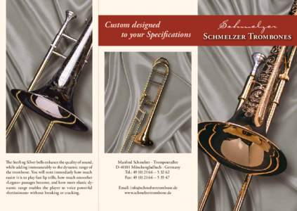 Custom designed to your Specifications The Sterling Silver bells enhance the quality of sound, while adding immeasurably to the dynamic range of the trombone. You will note immediatly how much