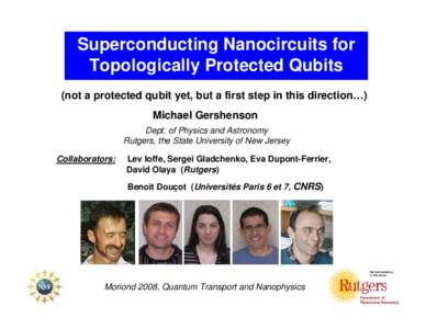 Superconducting Nanocircuits for Topologically Protected Qubits (not a protected qubit yet, but a first step in this direction…) Michael Gershenson Dept. of Physics and Astronomy Rutgers, the State University of New Je