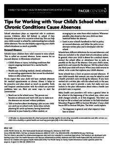 FAMILY-TO-FAMILY HEALTH INFORMATION CENTER (F2F HIC) a project of PACER Center Tips for Working with Your Child’s School when Chronic Conditions Cause Absences School attendance plays an important role in academic