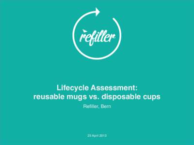 Lifecycle Assessment:  reusable mugs vs. disposable cups