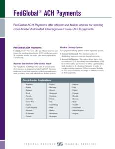 FedGlobal ACH Payments ® FedGlobal ACH Payments offer efficient and flexible options for sending cross-border Automated Clearinghouse House (ACH) payments.