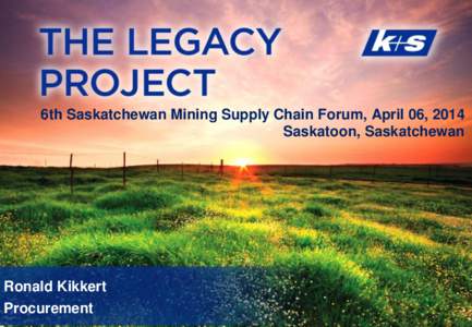Experience growth.  K+S Group 6th Saskatchewan Mining Supply Chain Forum, April 06, 2014 Saskatoon, Saskatchewan