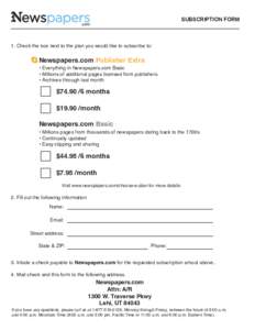 SUBSCRIPTION FORM  1. Check the box next to the plan you would like to subscribe to: Newspapers.com Publisher Extra • Everything in Newspapers.com Basic