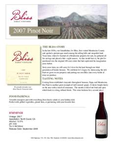 2007 Pinot Noir THE BLISS STORY In the late 1930s, our Grandfather, Irv Bliss, first visited Mendocino County and spotted a picturesque ranch among the rolling hills and unspoiled land. Years later, when Irv learned of a