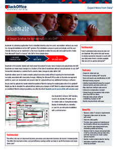 Quadrate A Simple Solution for Uploading Data into SAP® Quadrate is a desktop application that is installed directly onto the users’ workstation without any need for changes/installations to the SAP® systems. The ins