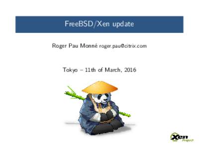FreeBSD/Xen update Roger Pau Monn´e  Tokyo – 11th of March, 2016  Xen Architecture