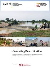 Combating Desertification Germany’s commitment to i­mplementing the United Nations C ­ onvention ­(UNCCD) in the context of international cooperation  Published by: