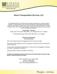 Resort Transportation Services, LLC  The Sirata Beach Resort & Conference Center makes transporting your group as simple as possible. For guests flying into one of the two area airports, meet and greet and limousine serv