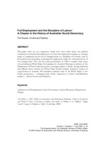 Full Employment and the Discipline of Labour: A Chapter in the History of Australian Social Democracy Tim Rowse, University of Sydney ABSTRACT This paper takes up two arguments which have been made about the political