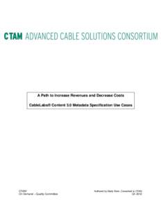 A Path to Increase Revenues and Decrease Costs CableLabs® Content 3.0 Metadata Specification Use Cases CTAM On Demand – Quality Committee