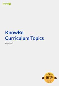 KnowRe Curriculum Topics
 Algebra 2 •  What’s in KnowRe’s curriculum Algebra 2 Curriculum