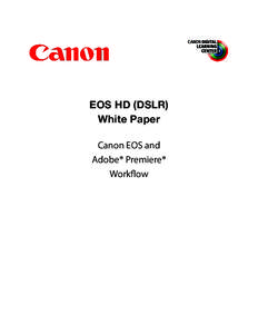 EOS HD (DSLR) White Paper Canon EOS and Adobe® Premiere® Workflow