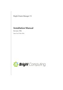 Bright Cluster Manager 7.0  Installation Manual Revision: 7856 Date: Tue, 22 Nov 2016